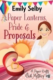  Emily Selby - Paper Lanterns, Pride and Proposals - Paper Crafts Club Mysteries, #8.