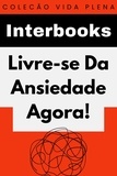  Interbooks - Livre-se Da Ansiedade Agora! - Coleção Vida Plena, #6.