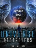  Kurt Weichert - Universe Destroyers: World War 2 - Universe Destroyers, #1.1.