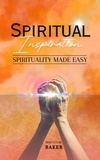  Baker - Spiritual Inspiration : Spirituality Made Easy.