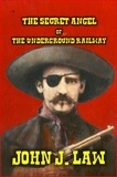  John J. Law - The Secret Angel of the Underground Railway.