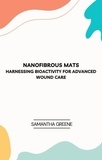  Samantha Greene - Nanofibrous Mats: Harnessing Bioactivity for Advanced Wound Care.