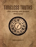  HARIKUMAR V T - Timeless Truths: Life's Journey with Ancient Philosophy.