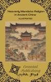  Oriental Publishing - Heavenly Mandate Religion in Ancient China.