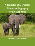  DEVARAJAN PILLAI G - A Trunkful of Memories: The Autobiography of an Elephant.