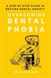  Dr M Ghafoor - Overcoming Dental Phobia: A Step by Step Guide in Beating Dental Anxiety.