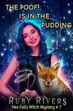  Ruby Rivers - The Poof is in the Pudding - Hex Falls Witch Cozy Mystery Series, #7.