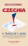  William Jones - Discovering Czechia: A Traveler's Guide.