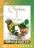  Anand Prakash - Chicken I Have Been : Children Book 2 - Decision  Series, #2.