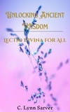  C. Lynn Sarver - Unlocking Ancient Wisdom: Lectio Divina for All.