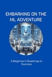  Moss Adelle Louise - Embarking on the ML Adventure: A Beginner's Roadmap to Success.