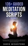  Jaime Wishstone - 135+ Guided Meditation Scripts (Volume 3) For Healing Trauma, Stress Reduction, Spiritual Connection, Sleep Enhancement, Self-Love, Self-Compassion, Relaxation, Personal Growth And Mindfulness..