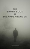  Daniel Payne - The Short Book of Disappearances.