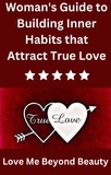  Isabella Stephen - Woman's Guide to Building Inner Habits that Attract True Love.