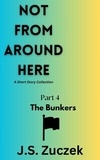  J.S. Zuczek - The Bunkers - Not From Around Here, #4.