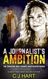  C. J. Hart - A Journalist's Ambition - The Christine Hart Private Investigator Series, #1.