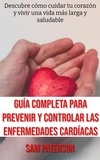  Sam Paterson - Guía Completa Para Prevenir Y Controlar Las Enfermedades Cardíacas: Descubre cómo cuidar tu corazón y vivir una vida más larga y saludable.