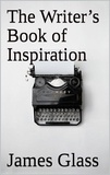  James Glass - The Writer’s Book of Inspiration.