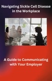  TAKIA THORNTON - Navigating Sickle Cell Disease in the Workplace: A Guide to Communicating with Your Employer.