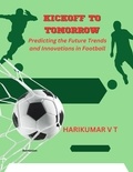  HARIKUMAR V T - Kickoff to Tomorrow: Predicting the Future Trends and Innovations in Football.