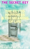  Samantha Brew - The Secret Key: The Key to Happiness &amp; the Meaning of Life.