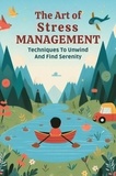  Gupta Amit - The Art Of Stress Management: Techniques To Unwind And Find Serenity.