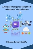  Othman Omran Khalifa - Artificial Intelligence Simplified:  A Beginner's Introduction.