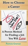  Patrick Grattan - How to Choose a Career: A Proven Method for Finding a Job You Will Love.