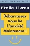  Étoile Livres - Débarrassez Vous De L'anxiété Maintenant! - Collection Vie Pleine, #6.