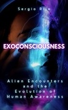  SERGIO RIJO - Exoconsciousness: Alien Encounters and the Evolution of Human Awareness.