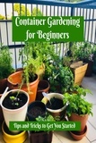  Hudkins Publishing - Container Gardening for Beginners: Tips and Tricks to Get You Started.