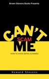  Howard Stevens - Can’t Scam Me: How to Avoid Being Scammed.