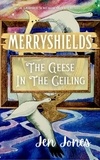  Jen Jones - Merryshields: The Geese In The Ceiling - Merryshields, #2.