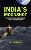  Dr. Leo Lexicon - India’s Moonshot:   How Ambition, Engineering and Imagination Put India on the South Pole of the Moon. A Chapter Book for Smart Minds.