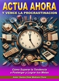  Santos Omar Medrano Chura - Actúa Ahora y Vence la Procrastinación.