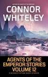  Connor Whiteley - Agents of The Emperor Stories Volume 12: 5 Science Fiction Short Stories - Agents of The Emperor Science Fiction Stories.