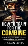 Jordan Rivers - How to Train for the Combine.