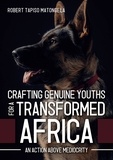  Robert Tapiso Matongela - Crafting Genuine Youths for a Transformed Africa: An Action Above Mediocrity.