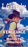  L. Glen Enloe - Vengeance of the Bounty Hunter.