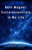  Sharon Brown - Born Magnet: Extraterrestrials in My Life - Born Magnet, #4.