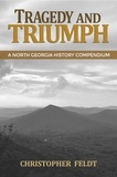  Christopher Feldt - Tragedy and Triumph:  A North Georgia History Compendium.