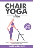  Martha Folsbee - Chair Yoga For Seniors Over 60: Only 10-15 Minutes a Day To Reclaim Strength Mobility and Balance (With 28 Days Sample Exercise Plan).