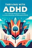  Madi Miled - Thriving with ADHD: Your Ultimate Beginner's Guide to Understanding and Managing ADHD.