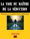  John Danen - La voie du maître de la séduction.