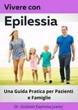  Dr. Gustavo Espinosa Juarez - Vivere con Epilessia Una Guida Pratica per Pazienti e Famiglie.