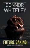  Connor Whiteley - Future Baking: An Amateur Sleuth Mystery Short Story.