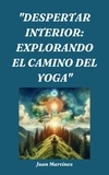  Juan Martinez - "Despertar Interior: Explorando el Camino del Yoga".