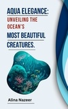  Aleenash et  Alina Nazeer - Aqua Elegance:  Unveiling the Ocean's Most Beautiful Creatures..