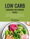  Phil Newman - Low Carb Cookbook for Working People: Healthy and Delicious Low Carb Recipes to Lose Weight with No More Than 6 Ingredients and Ready On Your Plate in a Maximum of 15 Minutes (incl. 4-Week Diet Plan).