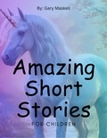  Gary Maskell - Amazing short stories for children.